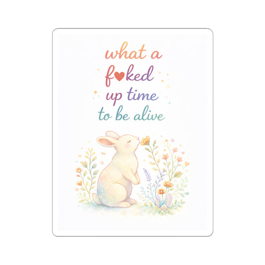 Humorous 'What a F*cked Up Time to Be Alive' Kiss-Cut Sticker