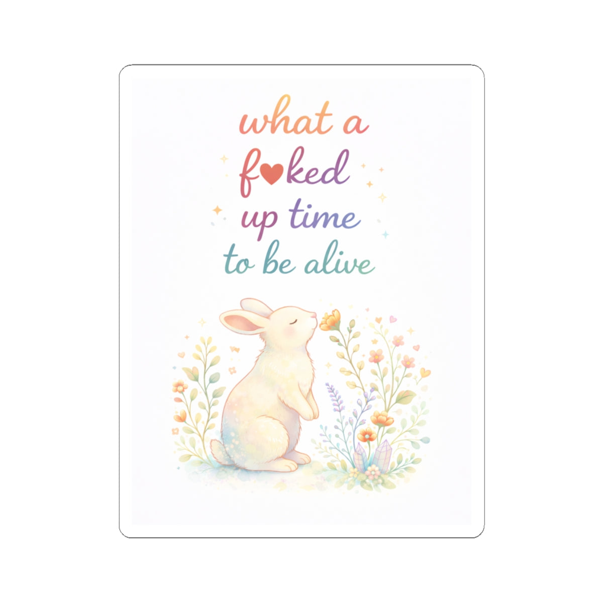 Humorous 'What a F*cked Up Time to Be Alive' Kiss-Cut Sticker