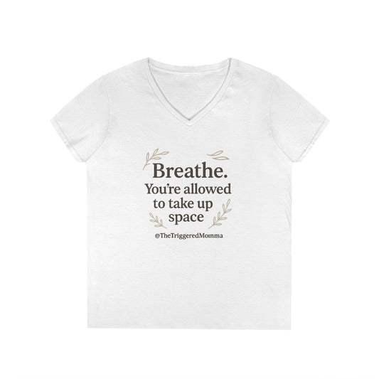 Inspirational V-Neck Tee — "Breathe. You're allowed to take up space"